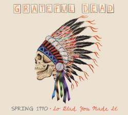 Grateful Dead : Spring 1990 - So Glad You Made It